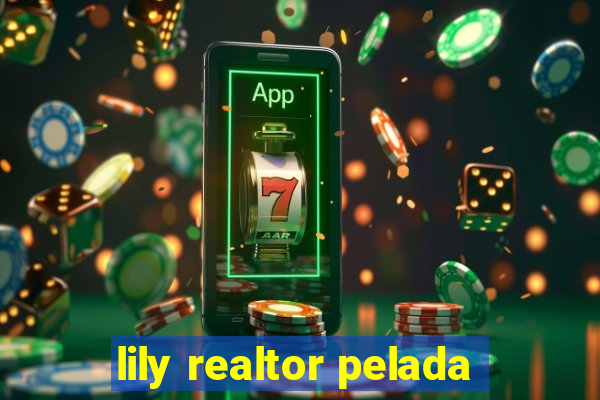 lily realtor pelada